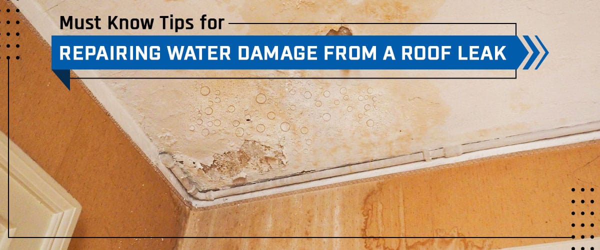 Must Know Tips for Repairing Water Damage from a Roof Leak