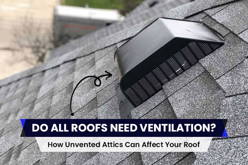 Do All Roofs Need Ventilation? How Unvented Attics Can Affect Your Roof